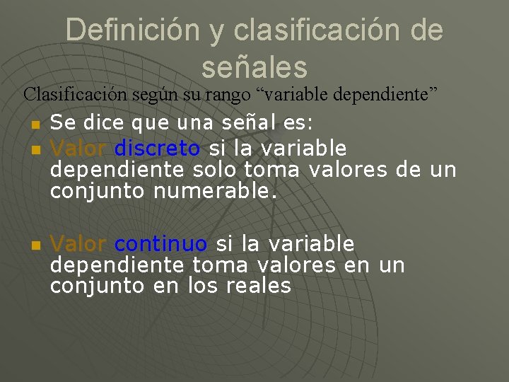 Definición y clasificación de señales Clasificación según su rango “variable dependiente” Se dice que