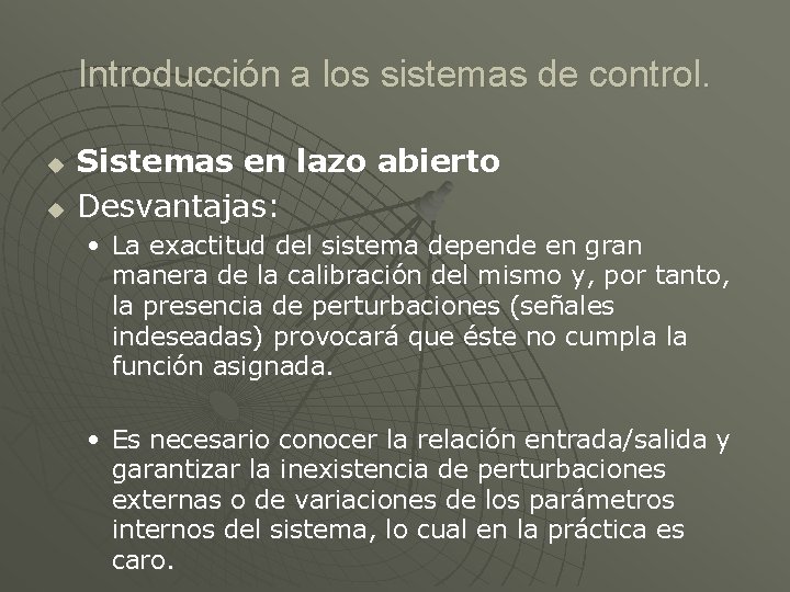 Introducción a los sistemas de control. u u Sistemas en lazo abierto Desvantajas: •