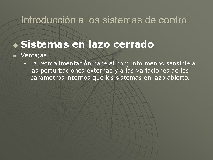 Introducción a los sistemas de control. u u Sistemas en lazo cerrado Ventajas: •