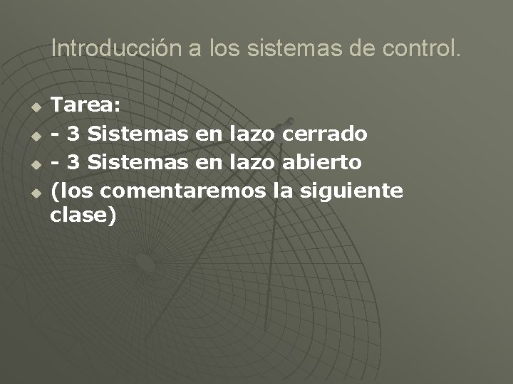 Introducción a los sistemas de control. u u Tarea: - 3 Sistemas en lazo