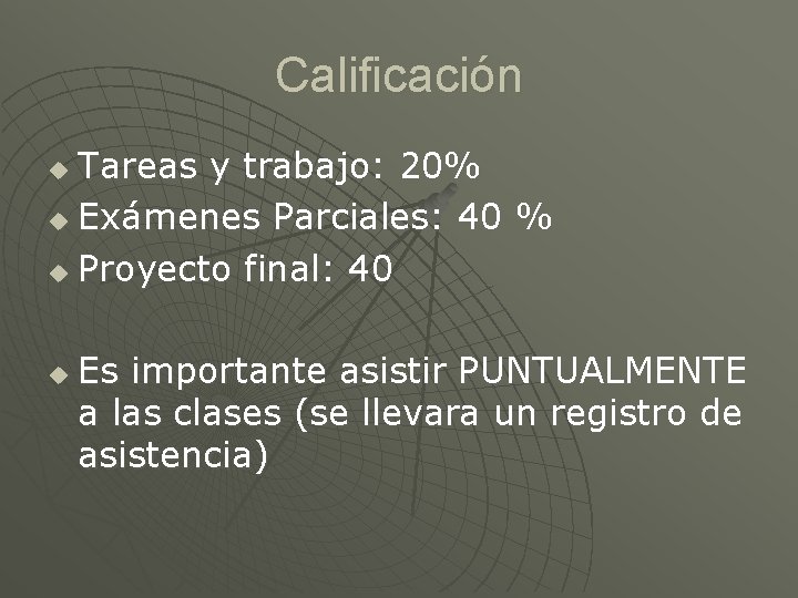 Calificación Tareas y trabajo: 20% u Exámenes Parciales: 40 % u Proyecto final: 40