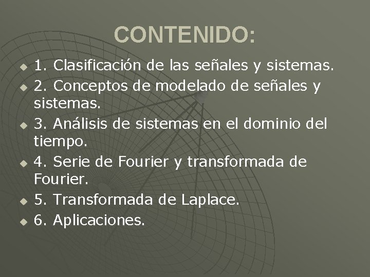 CONTENIDO: u u u 1. Clasificación de las señales y sistemas. 2. Conceptos de