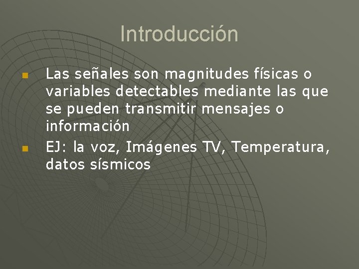 Introducción Las señales son magnitudes físicas o variables detectables mediante las que se pueden
