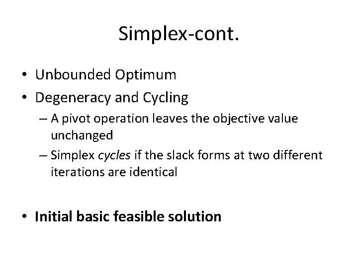 Simplex-cont. • Unbounded Optimum • Degeneracy and Cycling – A pivot operation leaves the