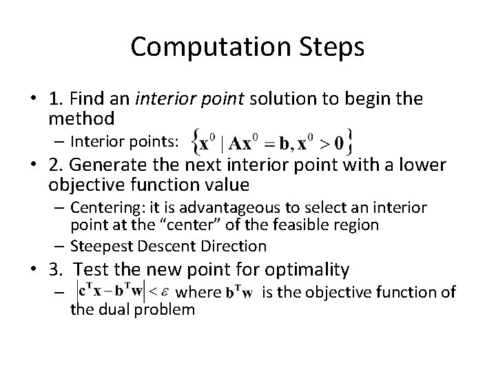 Computation Steps • 1. Find an interior point solution to begin the method –
