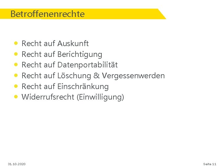 Betroffenenrechte • • • Recht auf Auskunft Recht auf Berichtigung Recht auf Datenportabilität Recht