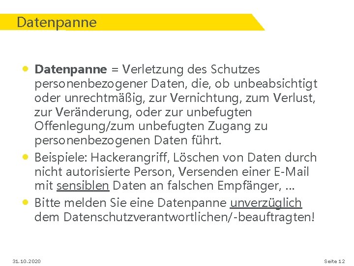 Datenpanne • Datenpanne = Verletzung des Schutzes • • personenbezogener Daten, die, ob unbeabsichtigt