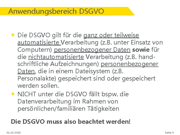 Anwendungsbereich DSGVO • Die DSGVO gilt für die ganz oder teilweise • automatisierte Verarbeitung