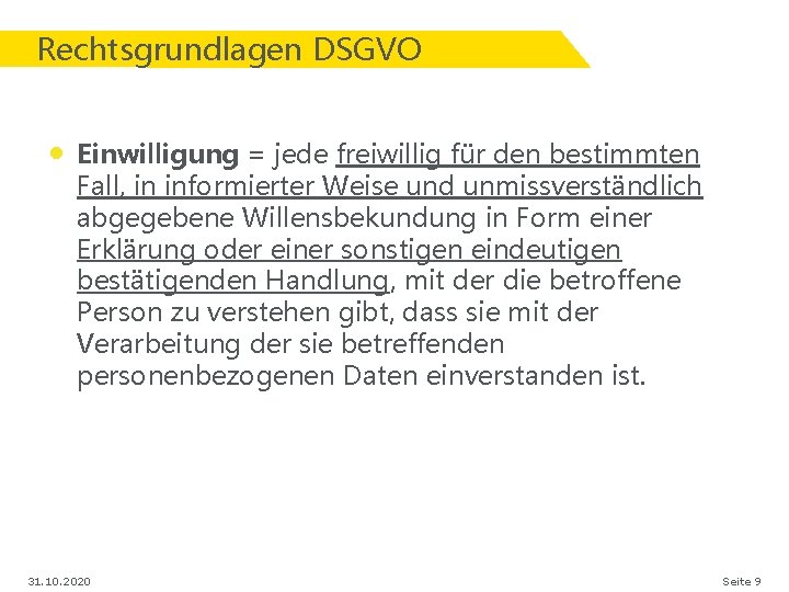 Rechtsgrundlagen DSGVO • Einwilligung = jede freiwillig für den bestimmten Fall, in informierter Weise