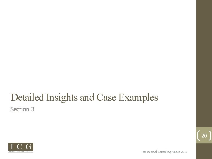Detailed Insights and Case Examples Section 3 20 © Internal Consulting Group 2015 