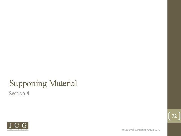 Supporting Material Section 4 72 © Internal Consulting Group 2015 