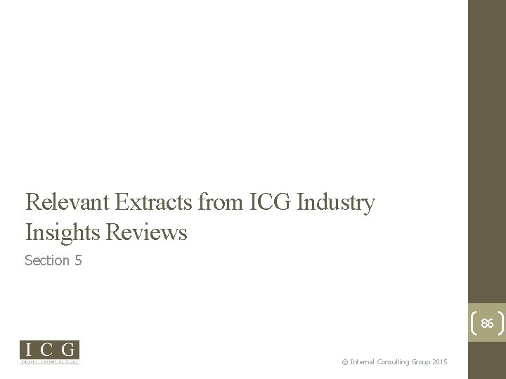 Relevant Extracts from ICG Industry Insights Reviews Section 5 86 © Internal Consulting Group