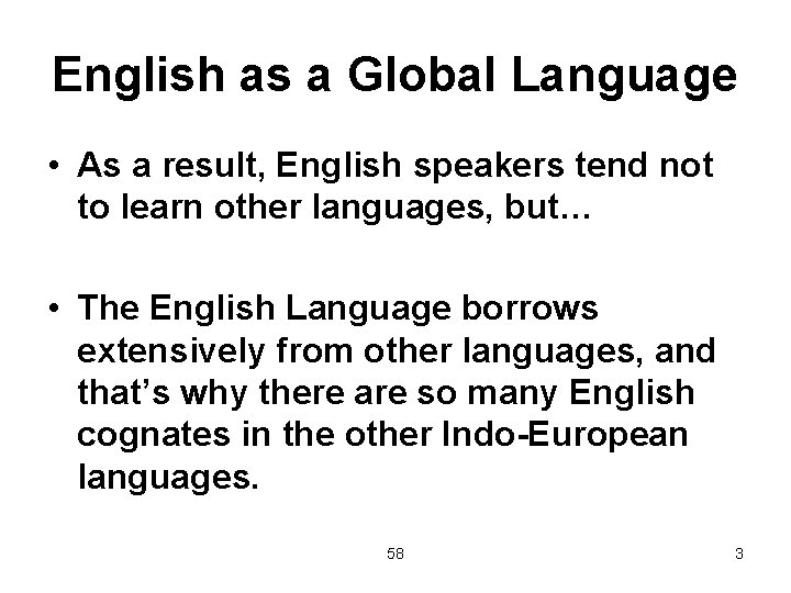 English as a Global Language • As a result, English speakers tend not to