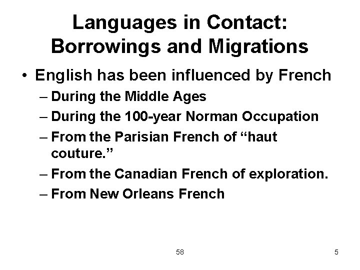 Languages in Contact: Borrowings and Migrations • English has been influenced by French –