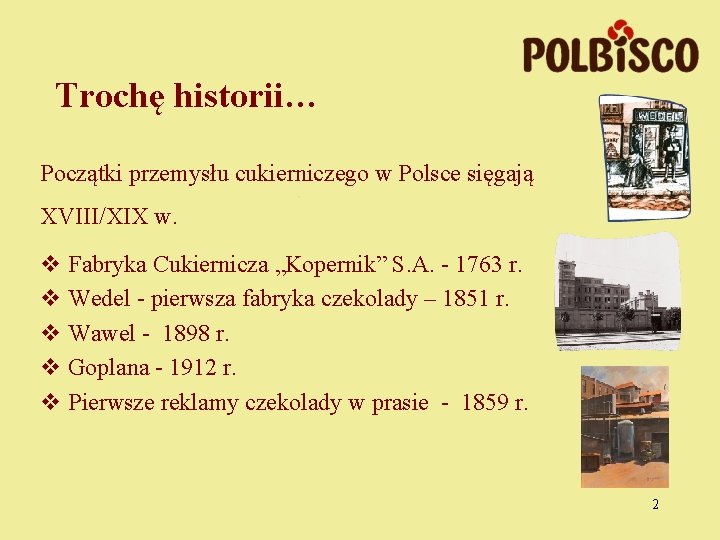 Trochę historii… Początki przemysłu cukierniczego w Polsce sięgają XVIII/XIX w. v Fabryka Cukiernicza „Kopernik”