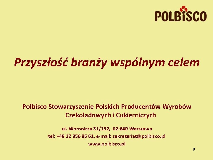 Przyszłość branży wspólnym celem Polbisco Stowarzyszenie Polskich Producentów Wyrobów Czekoladowych i Cukierniczych ul. Woronicza