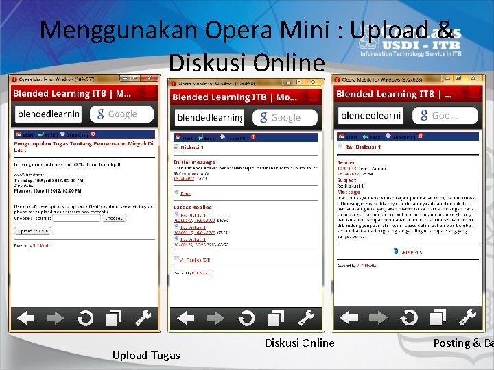 Menggunakan Opera Mini : Upload & Diskusi Online Upload Tugas Diskusi Online Posting &