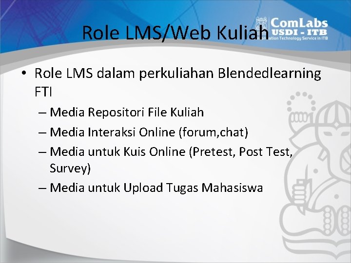 Role LMS/Web Kuliah • Role LMS dalam perkuliahan Blendedlearning FTI – Media Repositori File