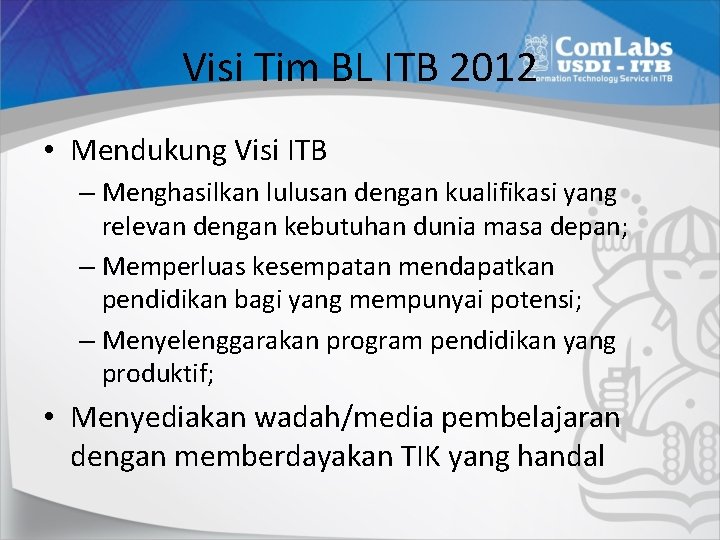 Visi Tim BL ITB 2012 • Mendukung Visi ITB – Menghasilkan lulusan dengan kualifikasi