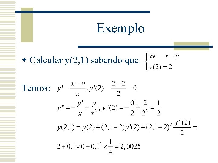 Exemplo w Calcular y(2, 1) sabendo que: Temos: 