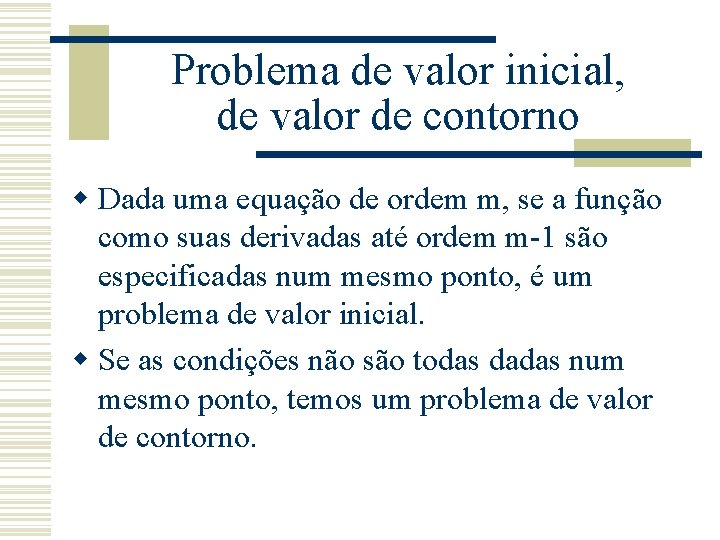 Problema de valor inicial, de valor de contorno w Dada uma equação de ordem