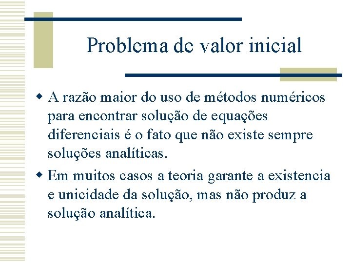 Problema de valor inicial w A razão maior do uso de métodos numéricos para