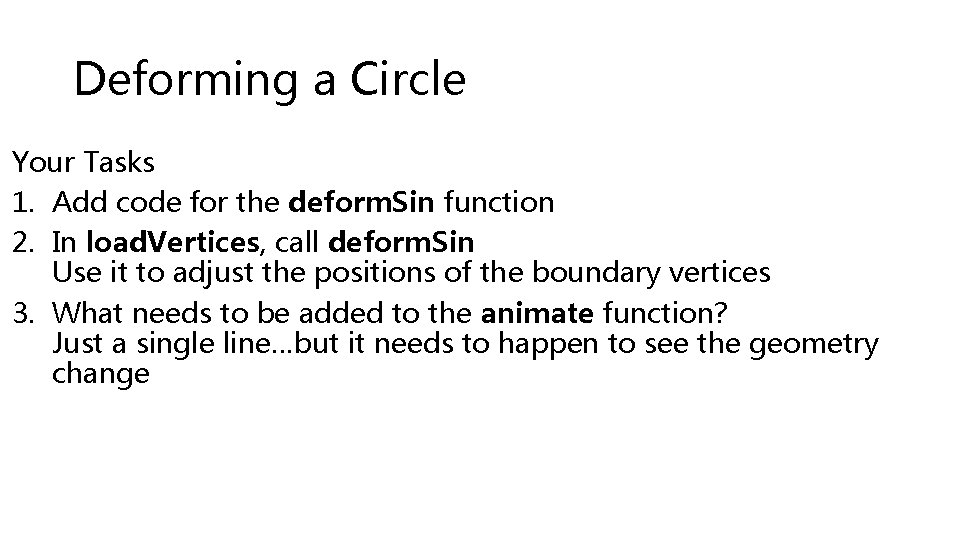 Deforming a Circle Your Tasks 1. Add code for the deform. Sin function 2.