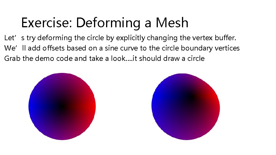 Exercise: Deforming a Mesh Let’s try deforming the circle by explicitly changing the vertex