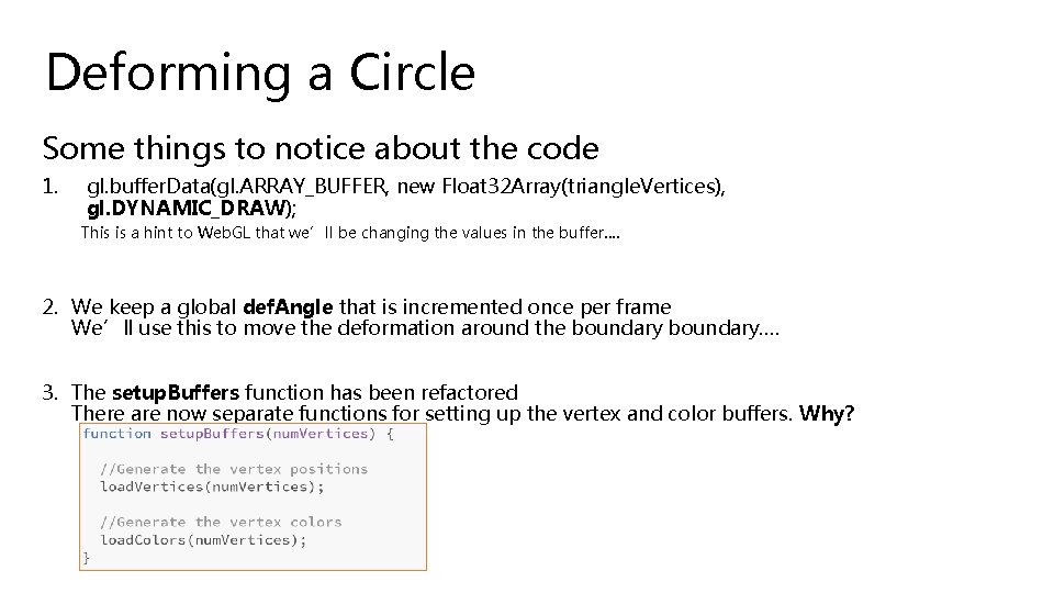 Deforming a Circle Some things to notice about the code 1. gl. buffer. Data(gl.
