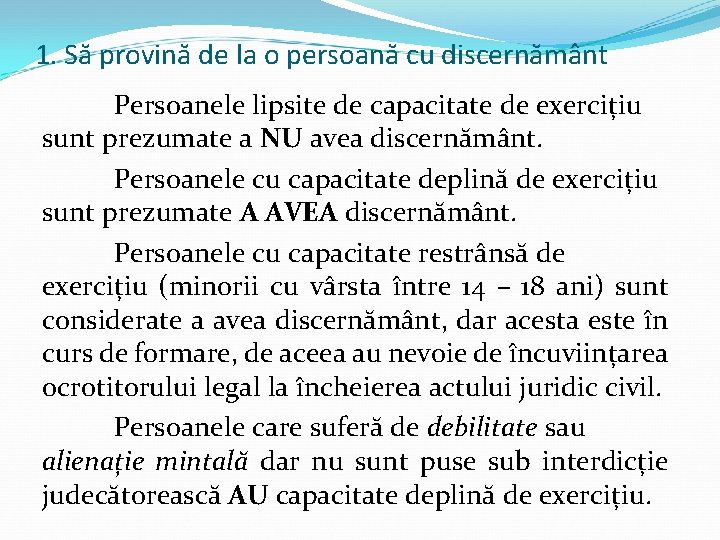 1. Să provină de la o persoană cu discernământ Persoanele lipsite de capacitate de