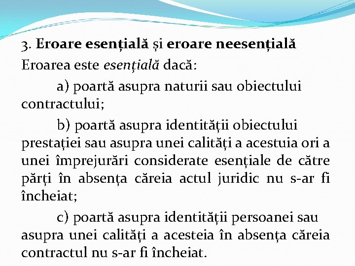 3. Eroare esențială și eroare neesențială Eroarea este esențială dacă: a) poartă asupra naturii