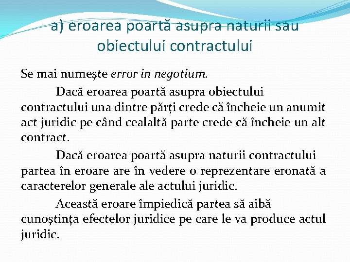 a) eroarea poartă asupra naturii sau obiectului contractului Se mai numește error in negotium.