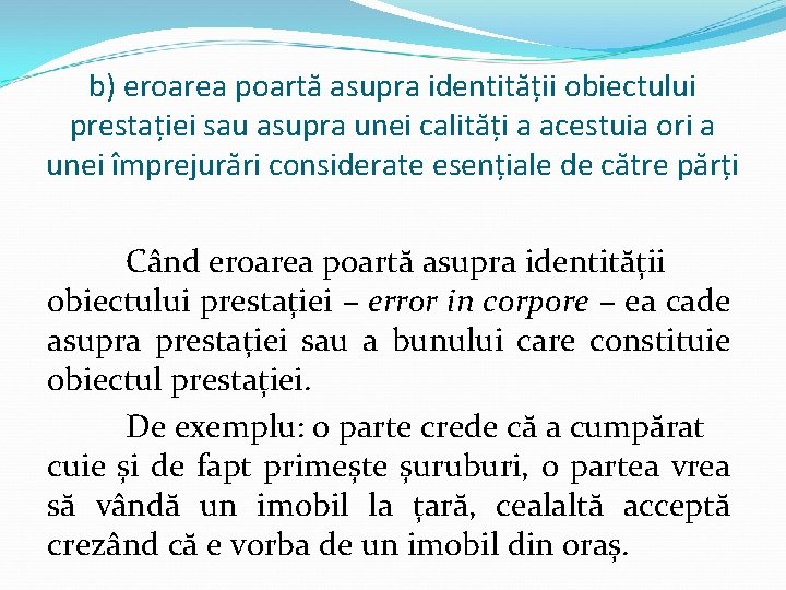 b) eroarea poartă asupra identității obiectului prestației sau asupra unei calități a acestuia ori