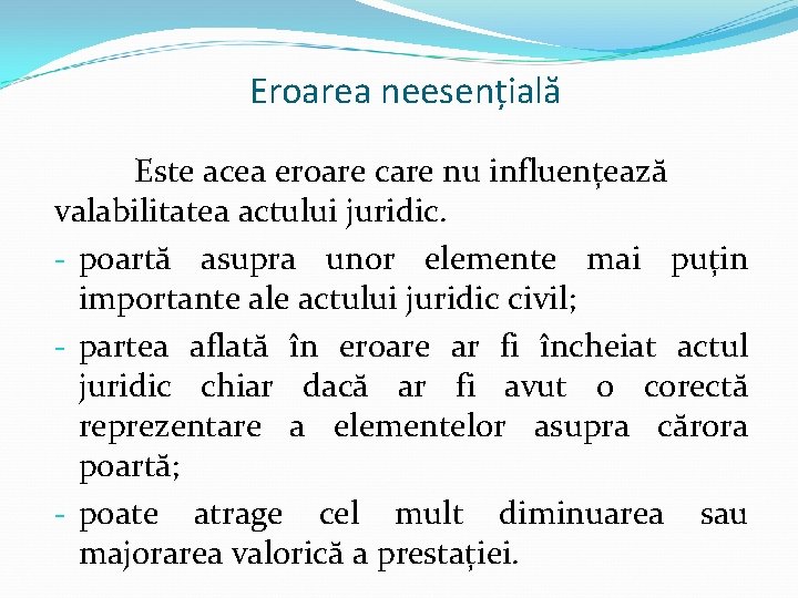 Eroarea neesențială Este acea eroare care nu influențează valabilitatea actului juridic. - poartă asupra