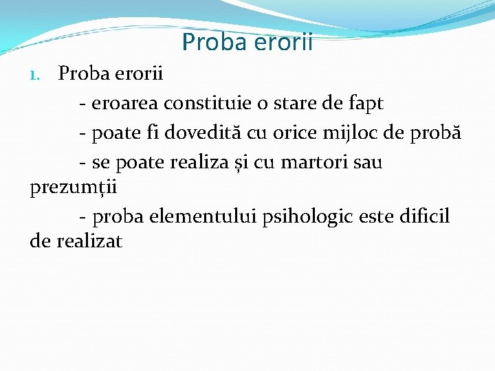 Proba erorii 1. Proba erorii - eroarea constituie o stare de fapt - poate