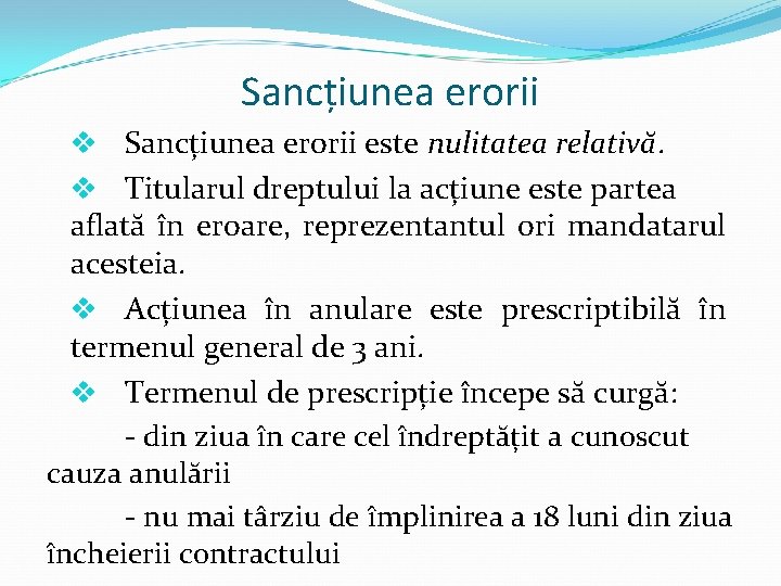 Sancțiunea erorii v Sancțiunea erorii este nulitatea relativă. v Titularul dreptului la acțiune este