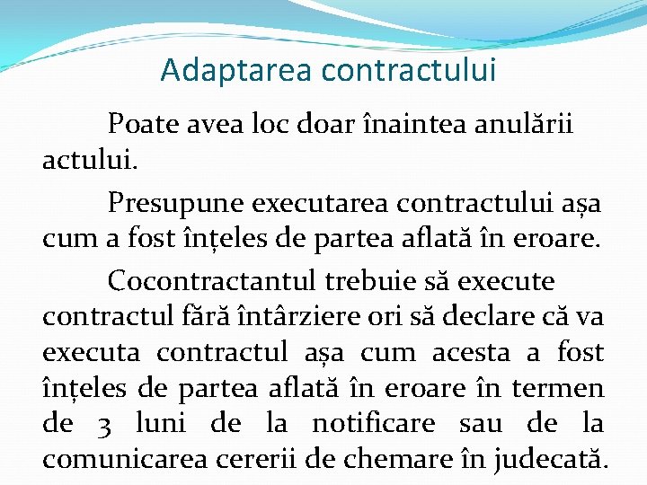 Adaptarea contractului Poate avea loc doar înaintea anulării actului. Presupune executarea contractului așa cum