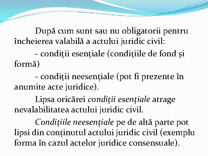 După cum sunt sau nu obligatorii pentru încheierea valabilă a actului juridic civil: -