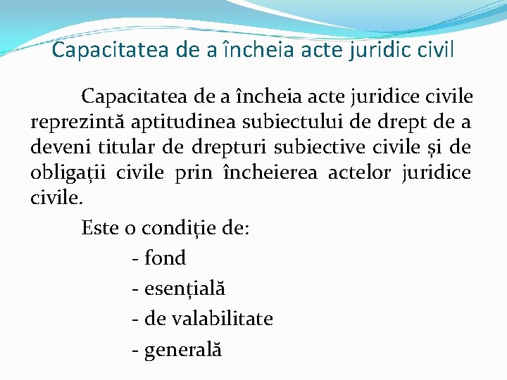 Capacitatea de a încheia acte juridic civil Capacitatea de a încheia acte juridice civile