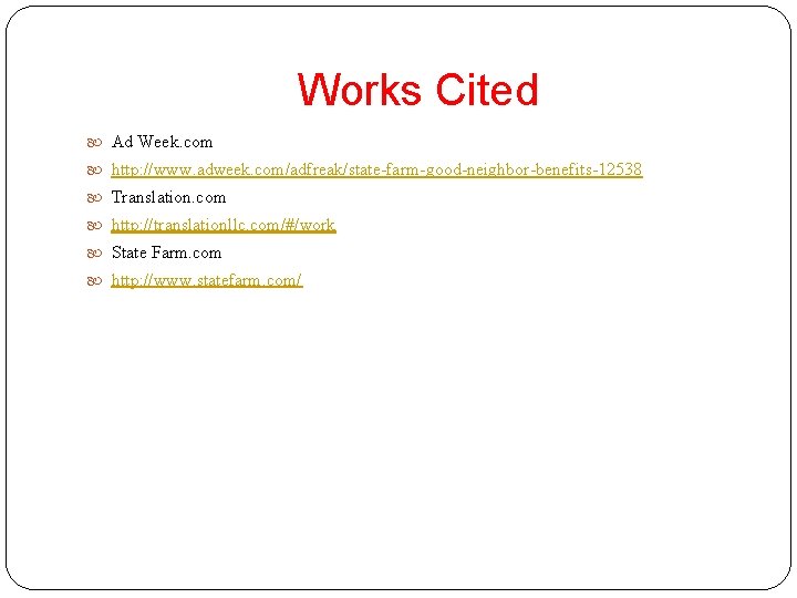 Works Cited Ad Week. com http: //www. adweek. com/adfreak/state-farm-good-neighbor-benefits-12538 Translation. com http: //translationllc. com/#/work