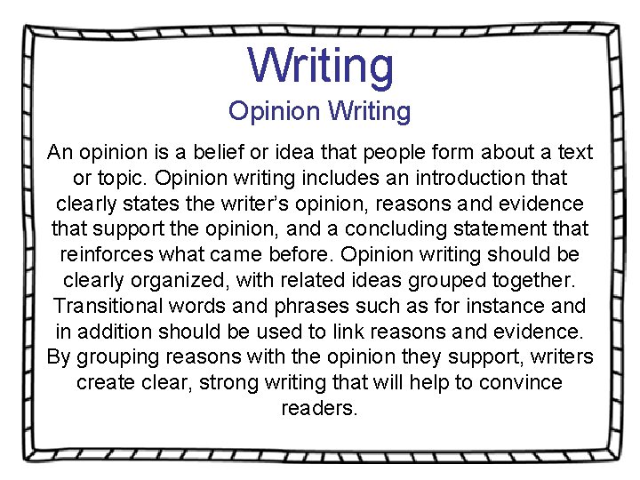 Writing Opinion Writing An opinion is a belief or idea that people form about