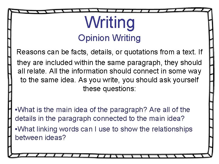 Writing Opinion Writing Reasons can be facts, details, or quotations from a text. If