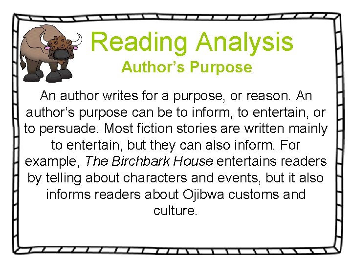  Reading Analysis Author’s Purpose An author writes for a purpose, or reason. An