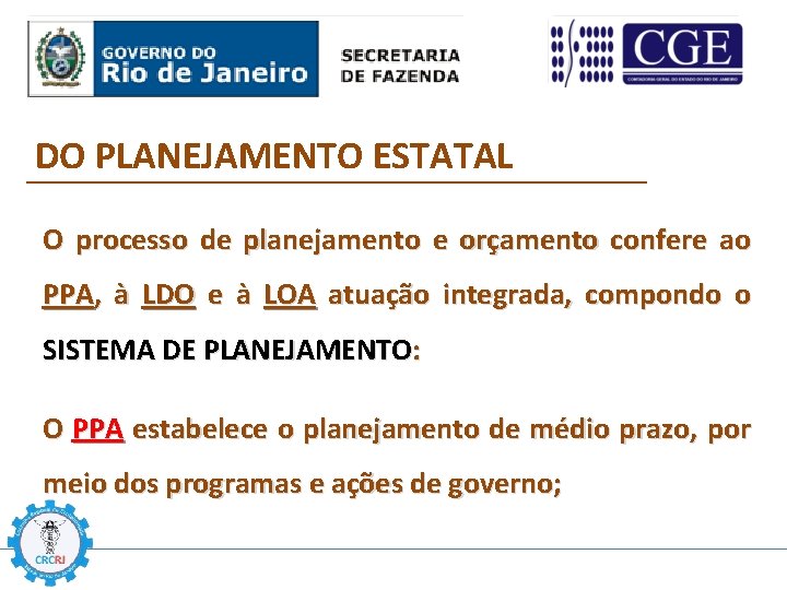 DO PLANEJAMENTO ESTATAL O processo de planejamento e orçamento confere ao PPA, à LDO