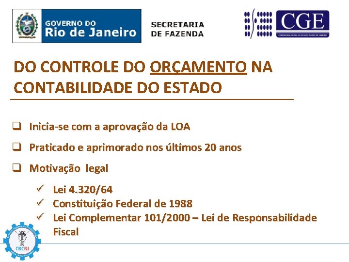 DO CONTROLE DO ORÇAMENTO NA CONTABILIDADE DO ESTADO q Inicia-se com a aprovação da