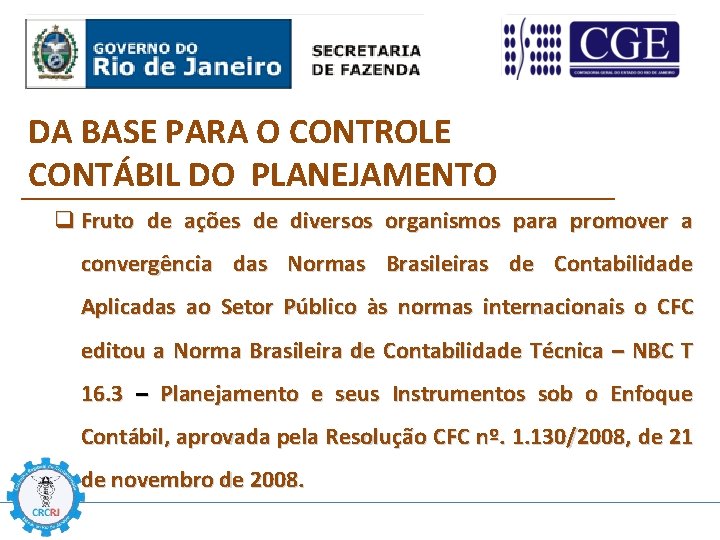 DA BASE PARA O CONTROLE CONTÁBIL DO PLANEJAMENTO q Fruto de ações de diversos