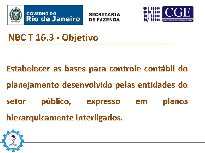 NBC T 16. 3 - Objetivo Estabelecer as bases para controle contábil do planejamento