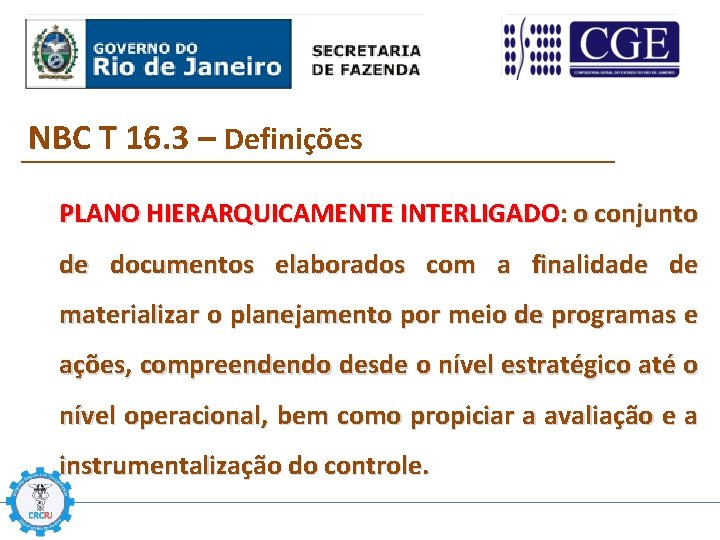 NBC T 16. 3 – Definições PLANO HIERARQUICAMENTE INTERLIGADO: o conjunto de documentos elaborados