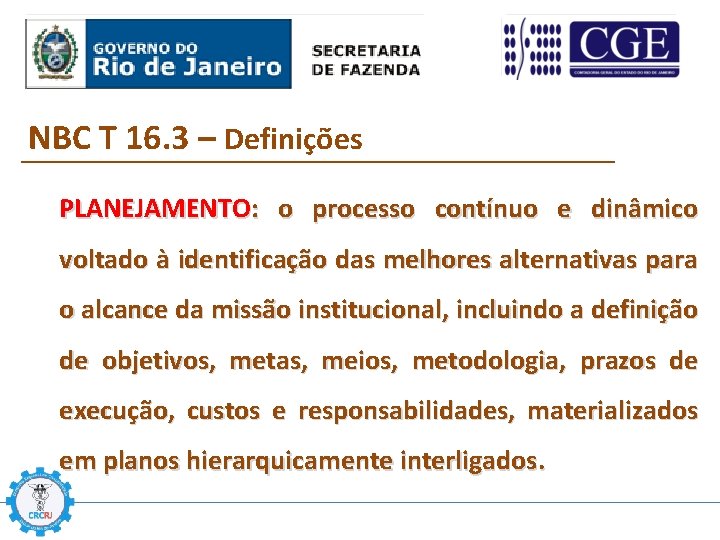 NBC T 16. 3 – Definições PLANEJAMENTO: o processo contínuo e dinâmico voltado à