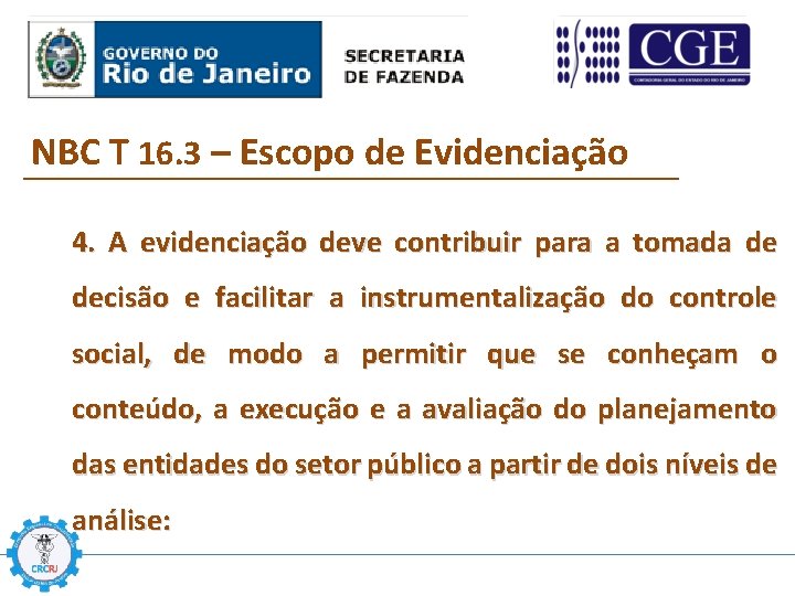 NBC T 16. 3 – Escopo de Evidenciação 4. A evidenciação deve contribuir para